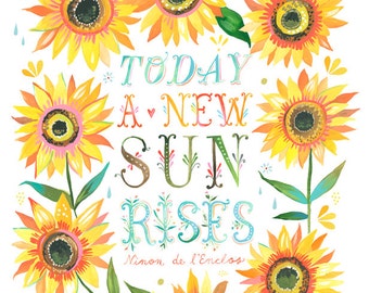 A New Sun Rises Art Print  | Watercolor Quote | Inspirational Print | Lettering | Sunflower | Katie Daisy | Wall art | 8x10 | 11x14