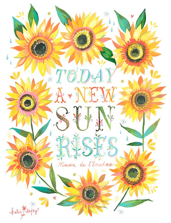 A New Sun Rises Art Print  | Watercolor Quote | Inspirational Print | Lettering | Sunflower | Katie Daisy | Wall art | 8x10 | 11x14