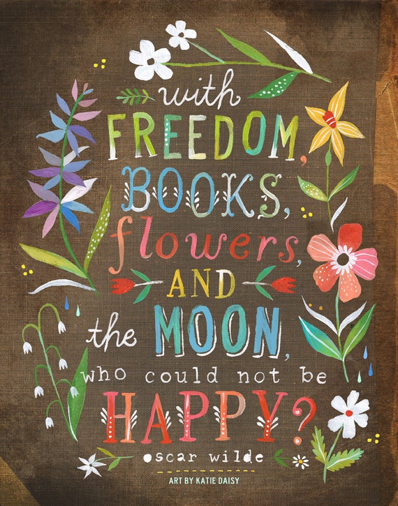 Flowers and The Moon Art Print | Hand Lettered Quote | Inspirational Wall Art | Oscar Wilde | Katie Daisy | 8x10 | 11x14