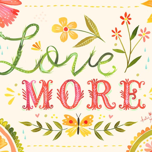 Love More Watercolor Quote | Paper Print | Inspirational Wall Art | Hand Lettering | Floral | Katie Daisy