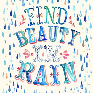 Find Beauty in Rain Art Print Hand Lettered Quote Inspirational Wall Art Watercolor Typography Katie Daisy 8x10 11x14 image 1