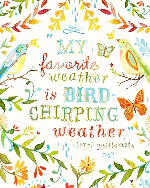 Bird Chirping Weather Art Print | Watercolor Quote | Inspirational Wall Art | Hand Lettering | Katie Daisy | 8x10 | 11x14