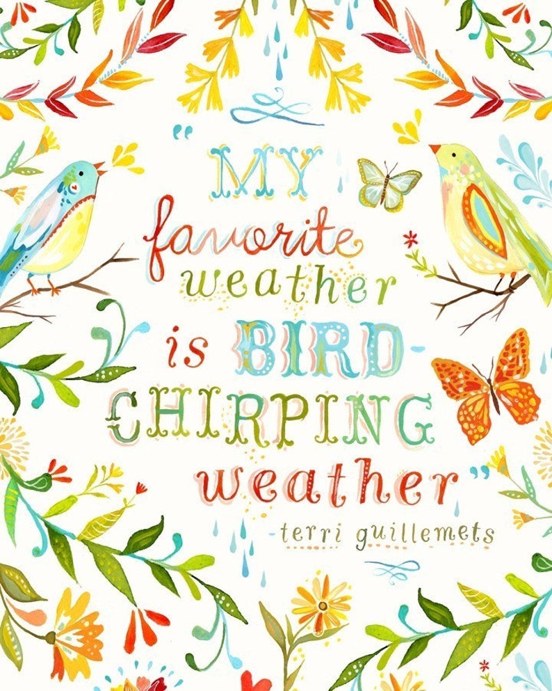 Bird Chirping Weather Art Print Watercolor Quote Inspirational Wall Art Hand Lettering Katie Daisy 8x10 11x14 image 1