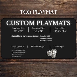 May include: A black custom playmat with white text, including size options: 12" x 22", 14" x 24", and 15.5" x 31.5". Features include high quality, stitched edges, and no logos. Available in zones for MTG, Gundam, and Lorcana.