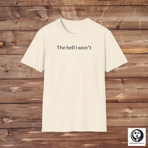 The hell I won&#39;t T-Shirt