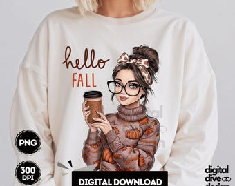 May include: Cream-colored sweatshirt with the text "hello FALL" above a cartoon illustration of a woman wearing glasses and a fall-themed sweater, holding a coffee cup. The image includes "PNG", "300 DPI", and "DIGITAL DOWNLOAD" text.