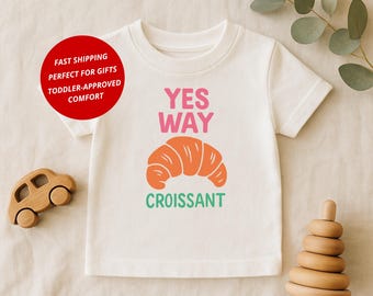 Yes Way Croissant Toddler Shirt - Foodie Kids Tee (Size 2T-5T)