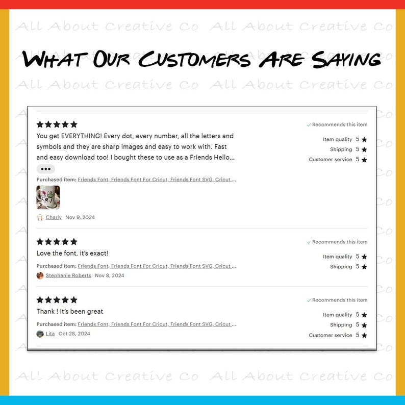 May include: Screenshot of customer reviews for a digital font product. The reviews are positive and include comments like "You get EVERYTHING!" and "Love the font, it's exact!" The product is described as "Friends Font" and is for use with Cricut.