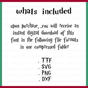May include: A black and white image with the text "whats included" in a stylized font. The text below states "upon purchase, you will receive an instant digital download of this font in the following file formats in one compressed folder." The file formats listed are TTF, SVG, PNG, and DXF.