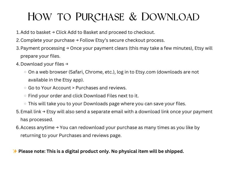 May include: White text on a white background provides instructions on how to purchase and download a digital product from Etsy. The text is organized in numbered steps, detailing the process from adding to the basket to accessing the files.