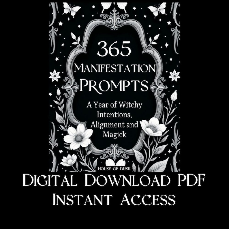 May include: A digital download PDF cover with the title "365 Manifestation Prompts". The design is black and white, featuring floral and butterfly illustrations. The text reads "A Year of Witchy Intentions, Alignment and Magick".