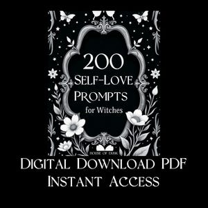 May include: A digital download PDF graphic with a black background and white text. The text reads "200 SELF-LOVE PROMPTS for Witches." The design includes floral and butterfly illustrations. The bottom text says "DIGITAL DOWNLOAD PDF INSTANT ACCESS."