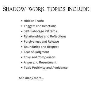 May include: White background with the text "SHADOW WORK TOPICS INCLUDE" in a decorative font. Bullet points list topics such as Hidden Truths, Triggers and Reactions, and Self-Sabotage Patterns. The text "And many more..." is at the bottom.