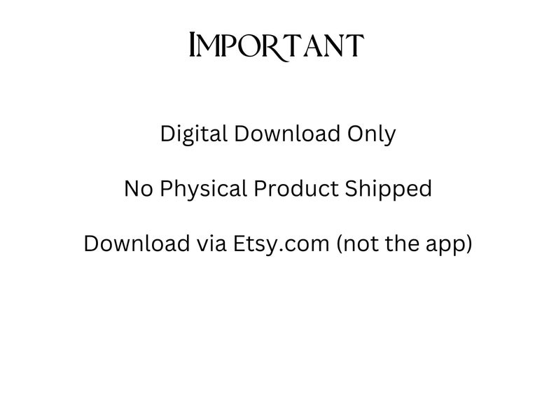 May include: White background with black text that reads "IMPORTANT", "Digital Download Only", "No Physical Product Shipped", and "Download via Etsy.com (not the app)".