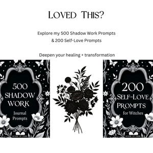 May include: Black and white graphic with text reading "LOVED THIS?" and "Explore my 500 Shadow Work Prompts & 200 Self-Love Prompts." Two books with floral frames and text: "500 Shadow Work Journal Prompts" and "200 Self-Love Prompts for Witches."