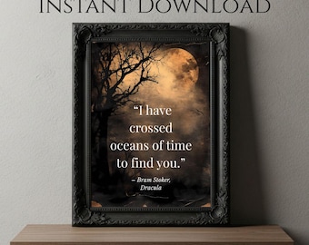 I Have Crossed Oceans of Time to Find You Digital Print, Gothic Love Quote, Dracula Wall Art, Vampire Decor, Bram Stoker Quote