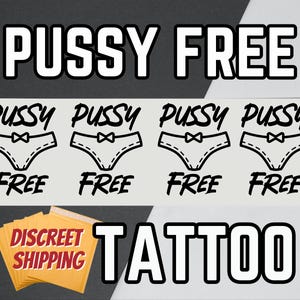 May include: A sheet of temporary tattoos with the words "PUSSY FREE" in bold white letters. Below, four pairs of underwear are printed with the words "Pussy Free" above each. The word "TATTOO" is printed below.