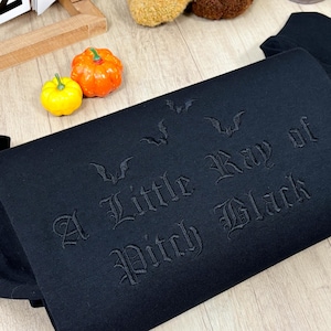 Embroidered A Little Ray of Pitch Black Sweatshirt | Sarcasm Shirt | Funny Gift for Friend Birthday | Halloween Shirt Dark Humor