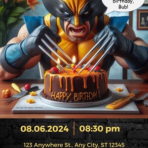 May include: A birthday invitation featuring Wolverine, a popular comic book character, holding a chocolate cake with lit candles. The invitation includes the date, time, and address for the event. The text on the invitation reads "Happy Birthday!" and "Better come to my birthday, Bub!"