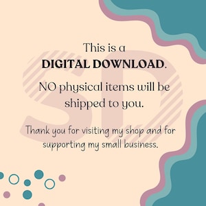 May include: A digital download graphic with a peach background and teal, purple, and pink wavy lines. The text reads "This is a DIGITAL DOWNLOAD. NO physical items will be shipped to you. Thank you for visiting my shop and for supporting my small business."