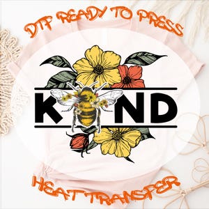 Kind Bee DTF Transfer Ready to Press, Bee Wildflower Design, Heat Press Transfer, Full Color, T-shirt Transfers, Floral Shirt Iron On Decals