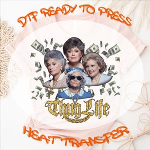 Thug Life Golden Girls DTF Transfer: 90s Sitcom Heat Transfer