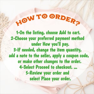 May include: A pink t-shirt with the text "HOW TO ORDER?" in green and orange. The text below explains the steps to order an item on Etsy: 1. Add to cart, 2. Choose payment method, 3. Change quantity, add a note, apply coupon code, 4. Proceed to checkout, 5. Review order and place order.
