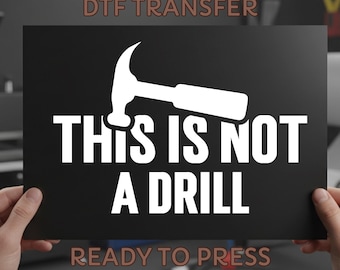 This Is Not A Drill DTF Transfer, Funny Dad Shirt Iron On Decal, Father's Day Ready to Press