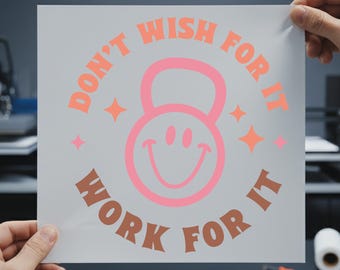 Don't Wish For It Work For It DTF Transfer, Funny Workout Gym Ready to Press, Fitness Shirt Design