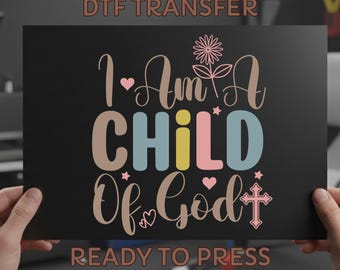I Am A Child Of God DTF Transfers, Christian Kids Ready to Press