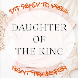 Daughter Of The King DTF Transfer: Christian Girl Shirt Design