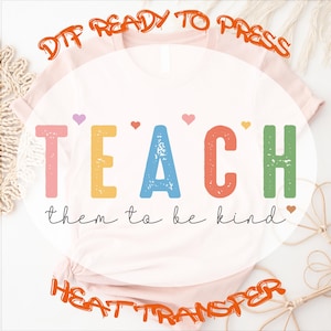 Teach Them To Be Kind DTF Transfer, Teacher Gift Ready to Press, First Day of School Shirts Design, Teacher Appreciation, Back To School DTF