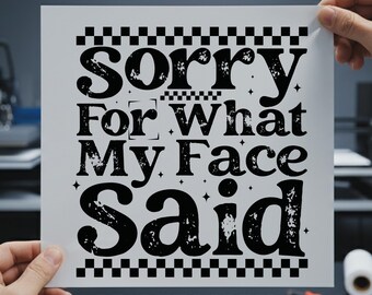 Sorry For What My Face Said DTF Transfer, Checkered Retro Sarcastic Ready to Press, Adult Humor Iron On Transfer