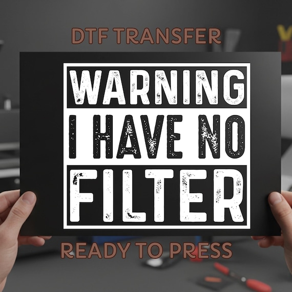 Warning I Have No Filter DTF Transfer, Sarcastic Adult Humor Ready To Press, Funny Shirt Iron On Decal
