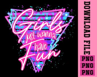 Funny 80's Girls Just Wanna Have Fun Nostalgia 1980s Eighties Lovers Png Birthday Girl 80's Png Vintage Png Retro 80's Png Digital Download