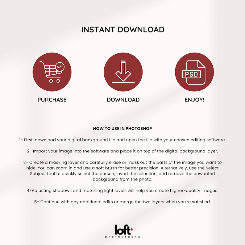 May include: A digital download guide with instructions on how to use a digital background in Photoshop. The guide includes three icons: a shopping cart, a downward arrow, and a PSD file. The text "INSTANT DOWNLOAD" is at the top of the image.