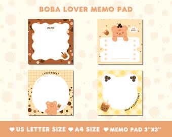 May include: A set of four memo pads featuring a boba tea theme. Each pad has a different design with a cute bear character and boba tea illustrations. The pads are labeled "Memo", "I Love Boba!", "Well Done!" and "Have a Lovely Day!" The memo pads are available in US Letter size, A4 size, and 3"x3" memo pad size.