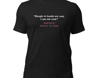 School of Rock - I am Not Cool -Movie Quote   Unisex t-shirt