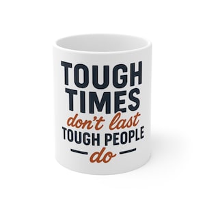Inspirational Tough Times Mug | Motivational Coffee Cup | Resilient Gift for Friends, Family, Encouragement, Quotes