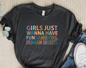Girls Just Wanna Have Fundamental Human Rights Shirt, Feminist T-Shirts, Rights Shirt for Women, Women Up Shirts, Fundamental, Women Rights