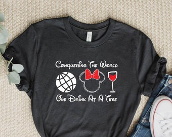 Conquering the World One Drink at a Time Disney Tee, Epcot Shirt, Food and Wine Festival Shirt, Funny Shirt, Disney Wine Shirt, Custom Tee.