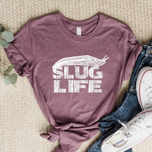 Slug Life T-Shirt Funny Saying Slugs, Sarcastic Novelty Humor Cute Funny Shirt for Men, Cool Funny Shirt, Women Shirt, Mens Shirt Guys