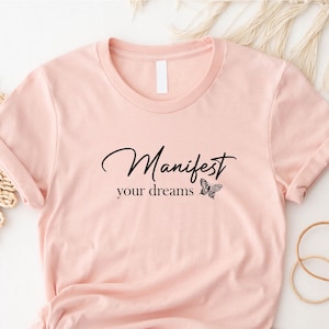 Manifest Your Dreams T-Shirt,Motivational Affirmation Tee,Positive Vibes Graphic Shirt, Inspirational Quote, Gift for Her, Motivational Gift