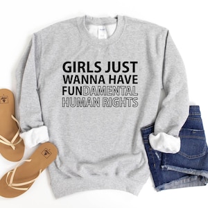Girls Just Wanna Have Fundamental Human Rights Sweatshirt, Feminist Sweatshirt, Rights Sweatshirt for Women, Fundamental, Women Rights.