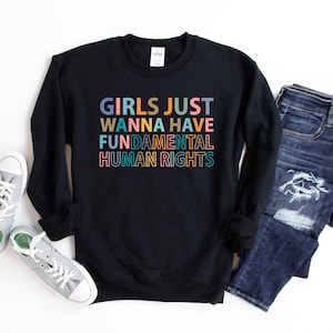 Girls Just Wanna Have Fundamental Human Rights Sweatshirt, Feminist Sweatshirt, Rights Sweatshirt for Women, Fundamental, Women Rights