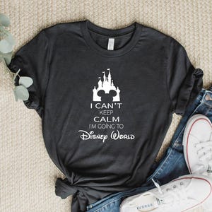 I Can&#39;t Keep Calm, I am Going to Disney World, Disney Family Shirt, Disney Custom Shirts, Family Disney Word Shirt, Vacation Family Shirt.