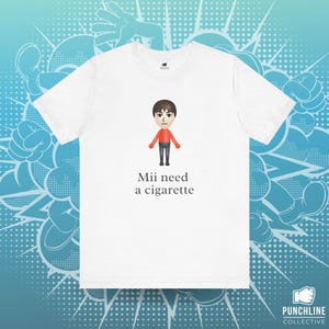 Mii Need A Cigarette T Shirt, Funny Wii T Shirt, Funny Mii T Shirt, Gaming T Shirt, Smoker T Shirt, Gamer Gift, Smoker Gift, Unisex Fit