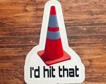 I'd Hit That Construction Cone Sticker - Adult Humor Waterproof Vinyl