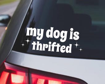 My Dog Is Thrifted Decal - Funny Car Truck Vinyl Decal