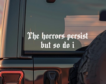 The Horrors Persist But So Do I Decal, Car and Truck Vinyl Decals